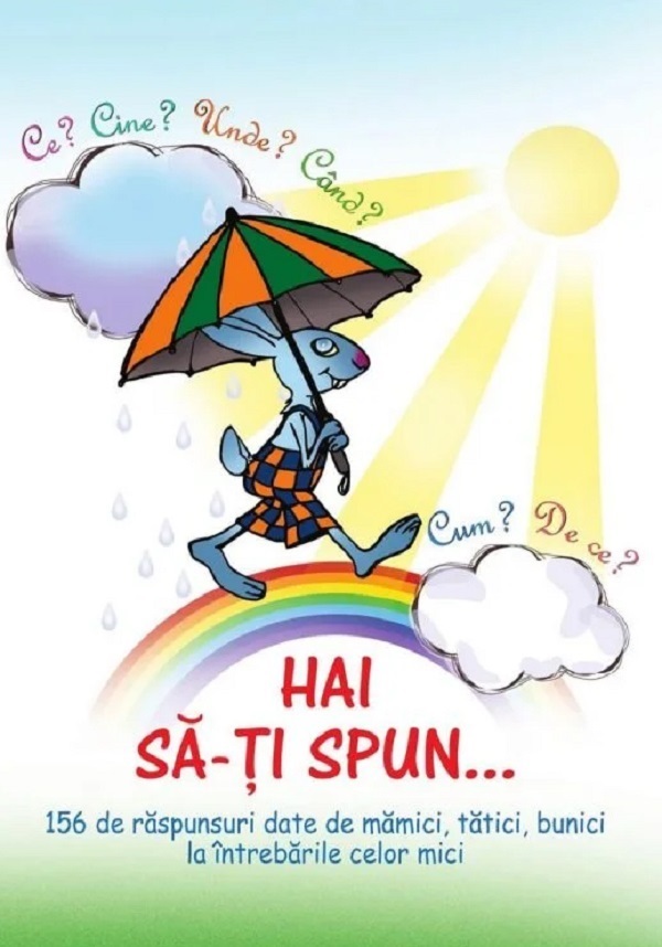 Cartea Hai sa-ti spun... Ce? Cine? Unde? Cand? Cum? De ce? de Ala Bujor, Cristina Bujor