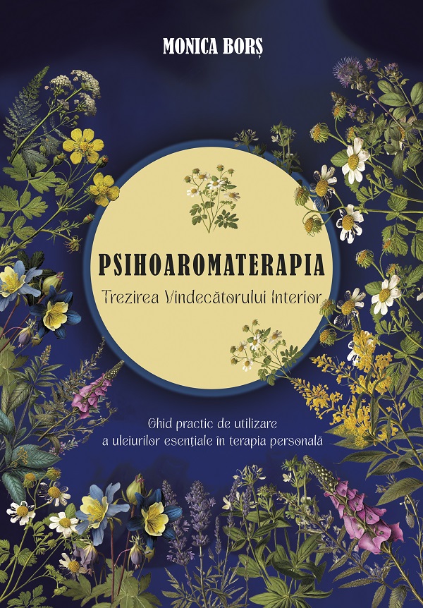 Cartea Psihoaromaterapia. Trezirea Vindecatorului Interior de Monica Bors
