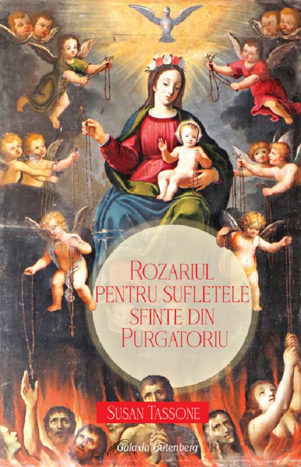Cartea Rozariul pentru sufletele sfinte din Purgatoriu de Susan Tassone – Editura GALAXIA GUTENBERG