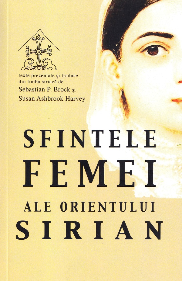 Cartea Sfintele femei ale Orientului sirian de Sebastian P. Brock, Susan Ashbrook