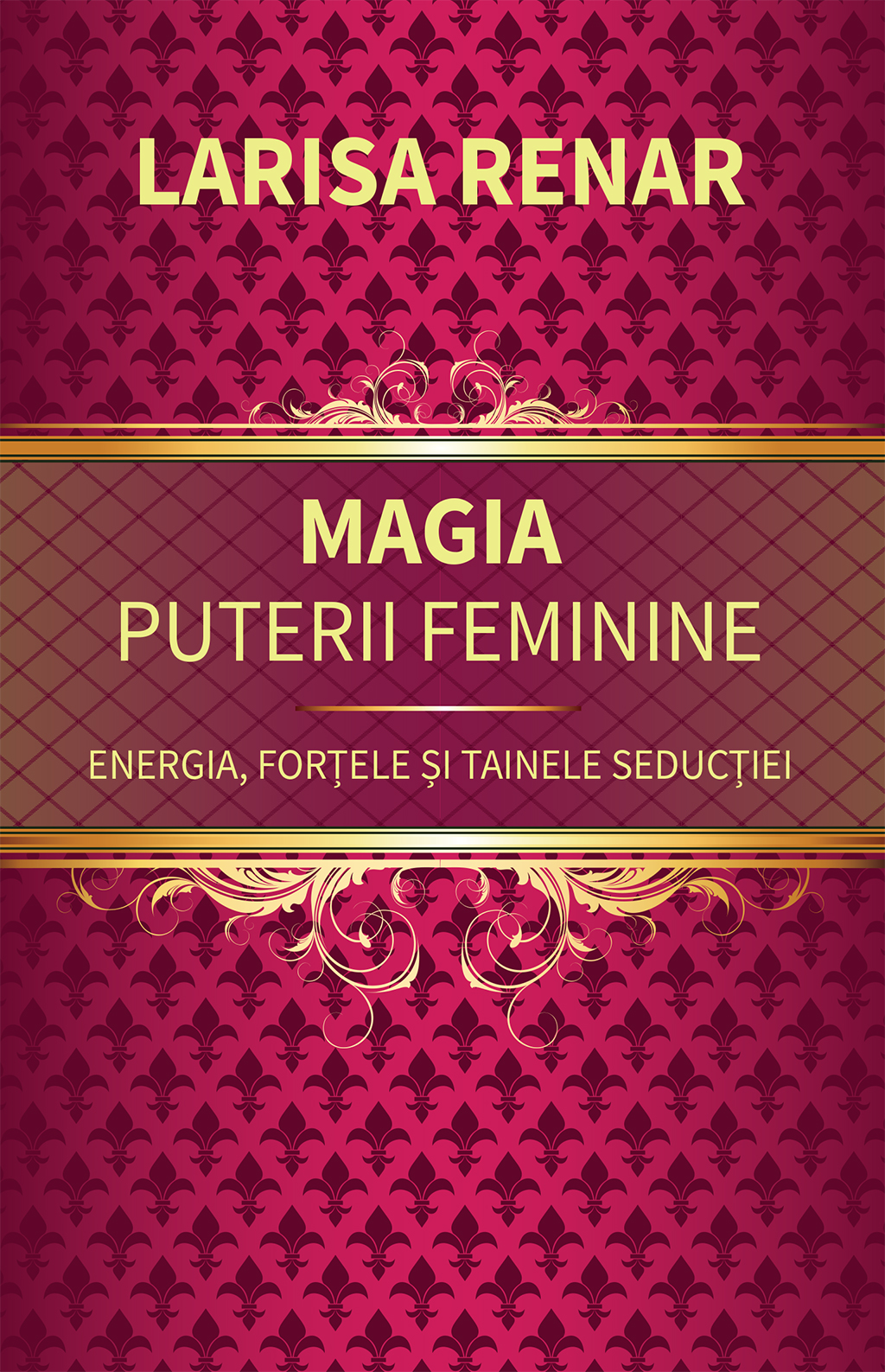 Cartea Magia puterii feminine. Energia, fortele si tainele seductiei
