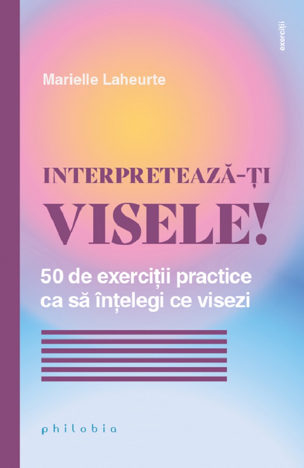 Cartea Interpreteaza-ti visele! 50 de exercitii practice ca sa intelegi ce visezi de Marielle Laheurte
