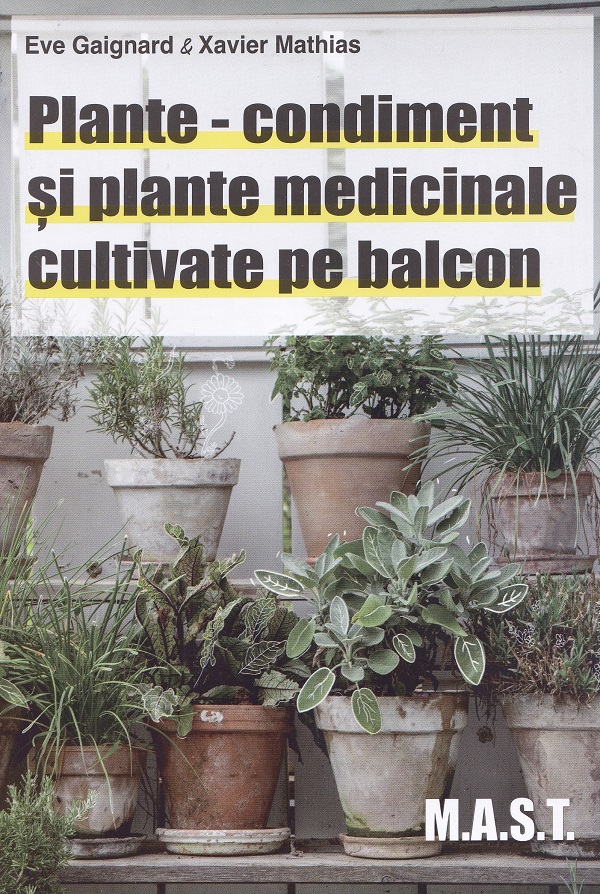 Cartea Plante-condiment si plante medicinale cultivate pe balcon de Xavier Mathias, Eve Gaignard