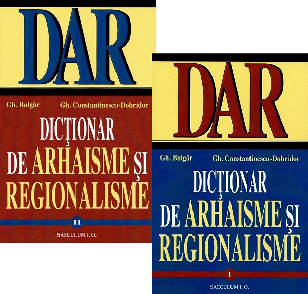 Cartea Pachet: Dictionar de arhaisme si regionalisme Vol.1+Vol.2 Ed.2024 de Gh. Bulgar, Gh. Constantinescu-Dobridor