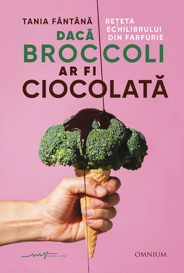 Cartea Daca broccoli ar fi ciocolata de Tania Fantana – Editura OMNIUM