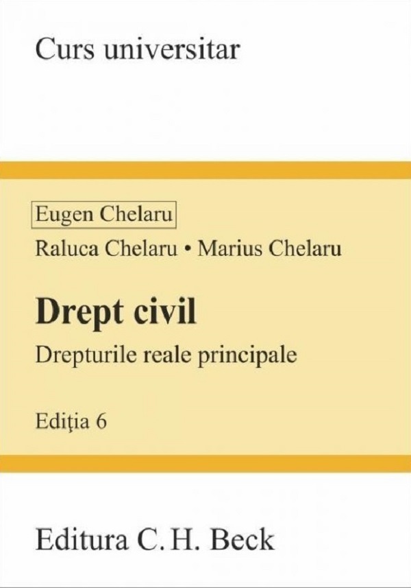 Cartea Drept civil. Drepturile reale principale Ed.6 de Raluca Chelaru, Marius Chelaru, Eugen Chelaru
