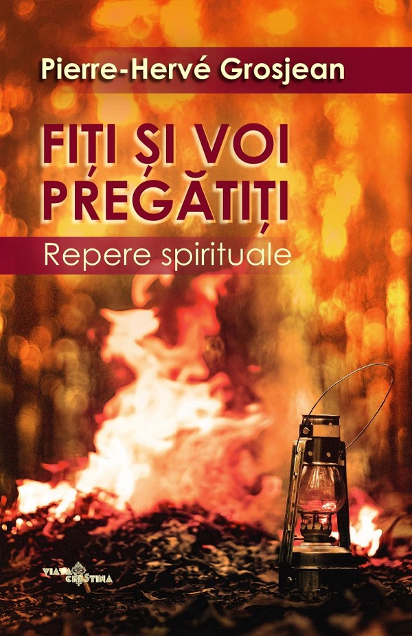 Cartea Fiti si voi pregatiti. Repere spirituale de Pierre-Herve Grosjean