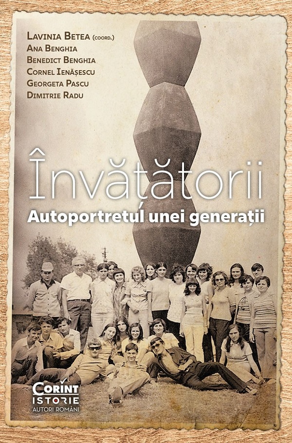Cartea Invatatorii. Autoportretul unei generatii de Cornel Ienasescu, Dimitrie Radu, Georgeta Pascu, Lavinia Betea, Benedict Benghia, Ana Benghia