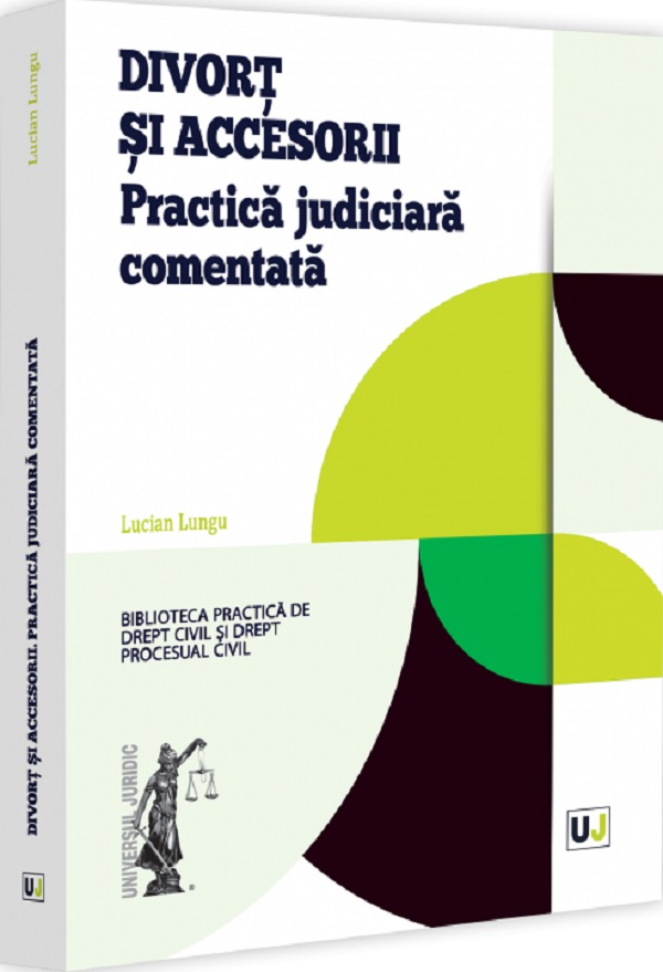 Cartea Divort si accesorii. Practica judiciara comentata de Lucian Lungu