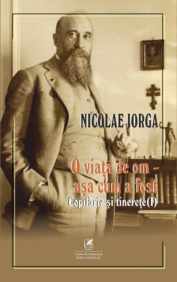 Cartea O viata de om - asa cum a fost Vol.1: Copilarie si tinerete de Nicolae Iorga