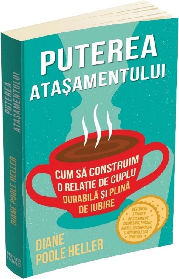 Cartea Puterea atasamentului. Cum sa construim o relatie de cuplu durabila si plina de iubire de Diane Poole Heller