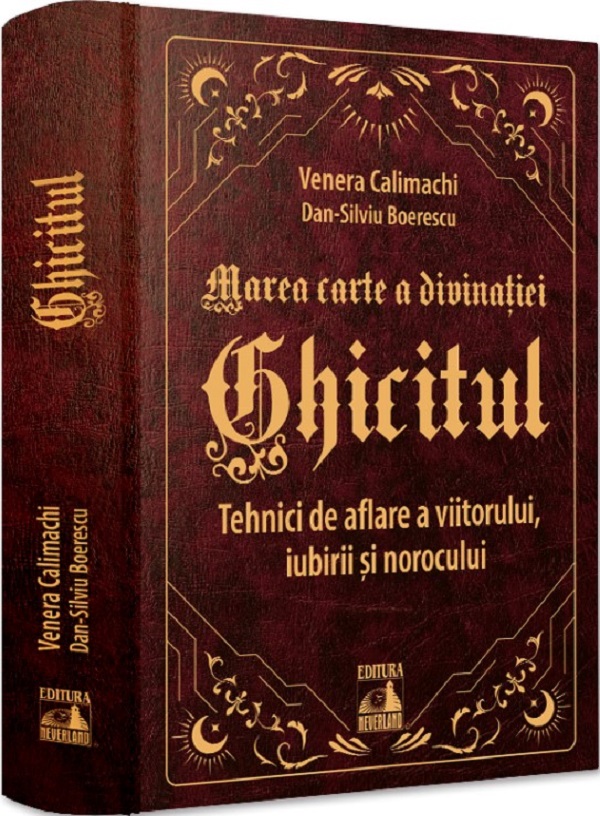 Cartea Ghicitul. Tehnici de aflare a viitorului, iubirii si norocului de Venera Calimachi, Dan-Silviu Boerescu
