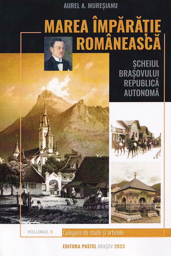 Cartea Marea imparatie romaneasca Vol.2: Scheiul Brasovului de Aurel A. Muresianu