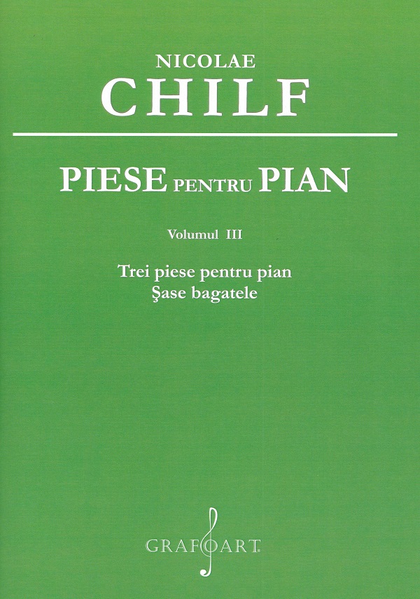 Cartea Piese pentru pian Vol.3: Trei piese pentru pian. Sase bagatele de Nicolae Chilf