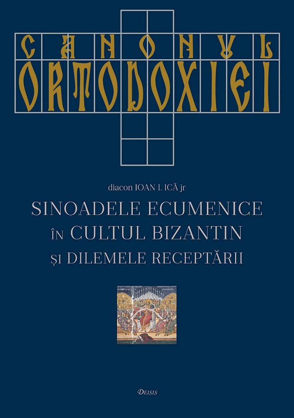 Cartea Canonul ortodoxiei. Sinoadele ecumenice in cultul bizantin si dilemele receptarii de Ioan I. Ica Jr.
