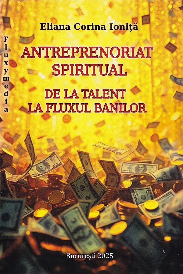 Cartea Antreprenoriat spiritual. De la talent la fluxul banilor
