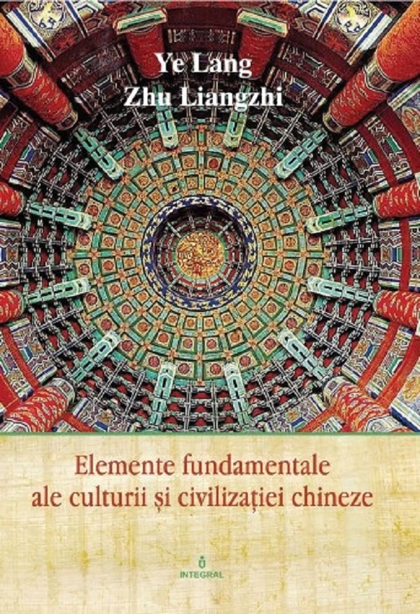 Cartea Elemente fundamentale ale culturii si civilizatiei chineze de Zhu Liangzhi, Ye Lang
