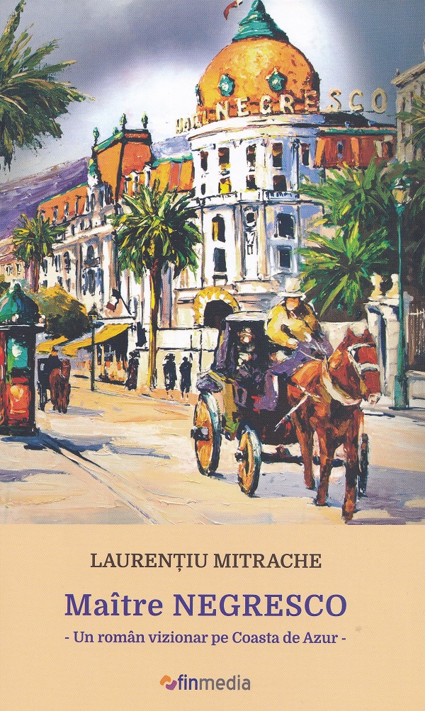 Cartea Maitre Negresco. Un roman vizionar pe Coasta de Azur de Laurentiu Mitrache – Editura FINMEDIA