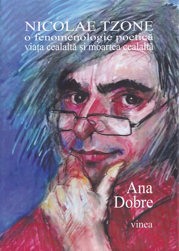 Cartea Nicolae Tzone. O fenomenologie poetica. Viata cealalta si moartea cealalta de Ana Dobre