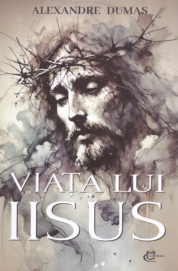 Cartea Viata lui Iisus de Alexandre Dumas – Editura CARTHEMIA