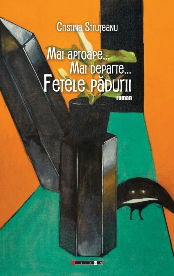 Cartea Mai aproape. Mai departe. Fetele padurii de Cristina Struteanu
