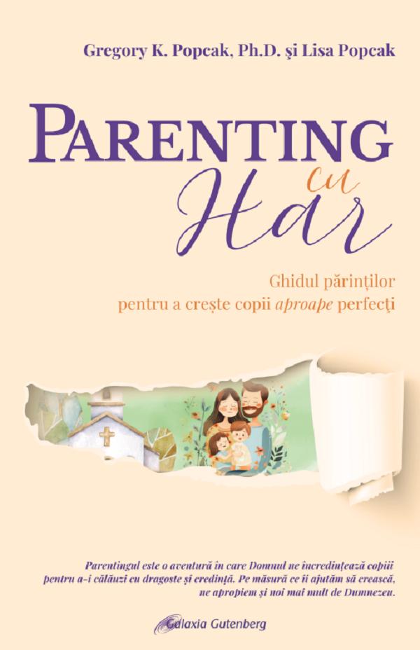 Cartea Parenting cu har. Ghidul parintilor pentru a creste copii aproape perfecti de Lisa Popcak, Gregory K. Popcak