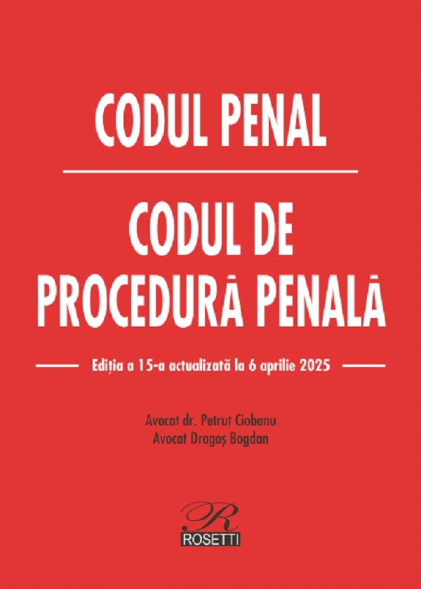 Cartea Codul penal. Codul de procedura penala Act. 6 aprilie 2025 de Petrut Ciobanu, Dragos Bogdan