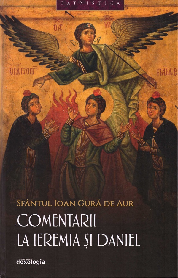 Cartea Comentarii la Ieremia si Daniel de Sfantul Ioan Gura de Aur