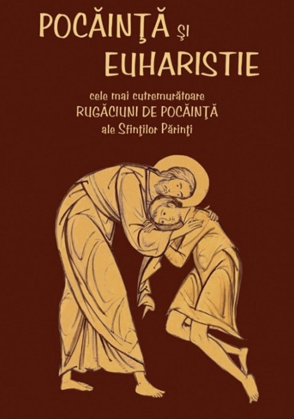 Cartea Pocainta si Euharistie. Cele mai cutremuratoare rugaciuni de pocainta ale Sfintilor Parinti – Editura EPIFANIA