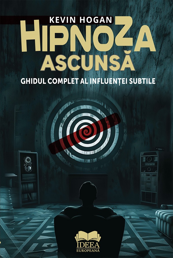 Cartea Hipnoza ascunsa. Ghidul complet al influentei subtile de Kevin Hogan