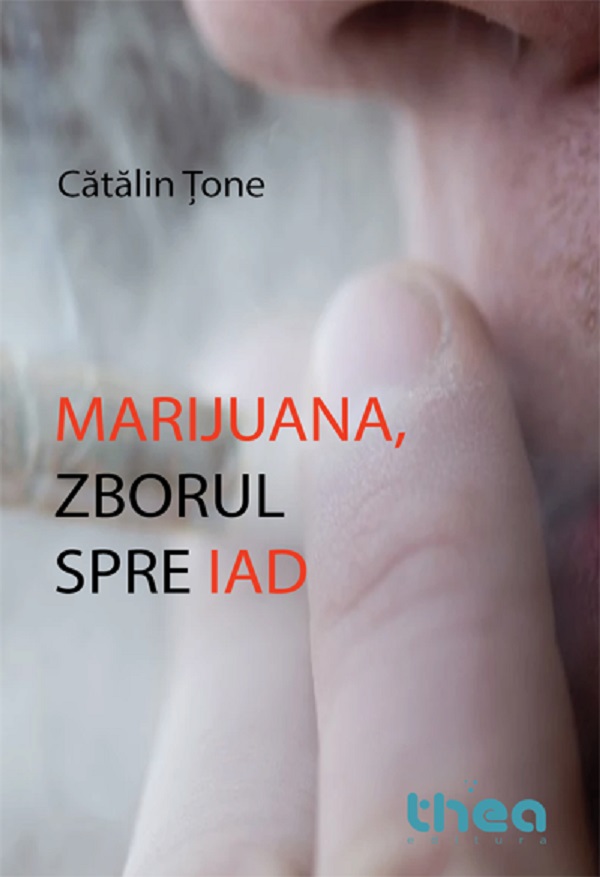 Cartea Marijuana, zborul spre iad de Catalin Tone – Editura THEA