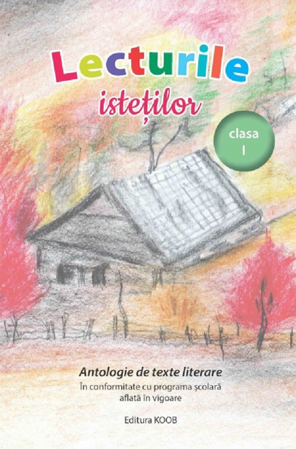 Cartea Lecturile istetilor. Antologie de texte literare - Clasa 1 – Editura KOOB
