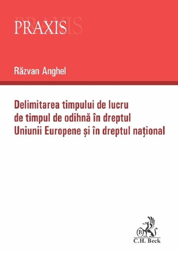 Cartea Delimitarea timpului de lucru de timpul de odihna in dreptul Uniunii Europene si in dreptul national de Razvan Anghel
