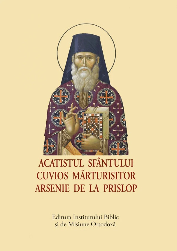 Cartea Acatistul Sfantului Cuvios Marturisitor Arsenie de la Prislop – Editura INSTITUTUL BIBLIC