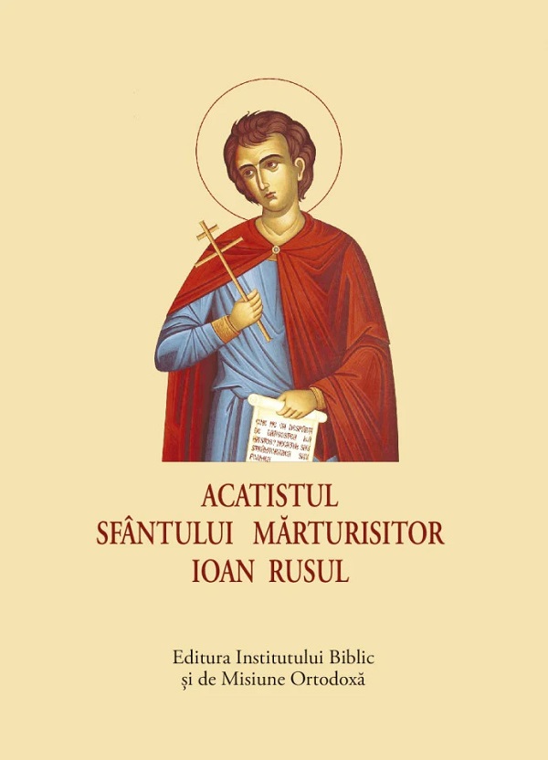 Cartea Acatistul Sfantului Marturisitor Ioan Rusul – Editura INSTITUTUL BIBLIC