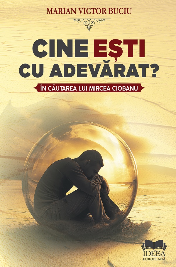 Cartea Cine esti cu adevarat? In cautarea lui Mircea Ciobanu de Marian Victor Buciu