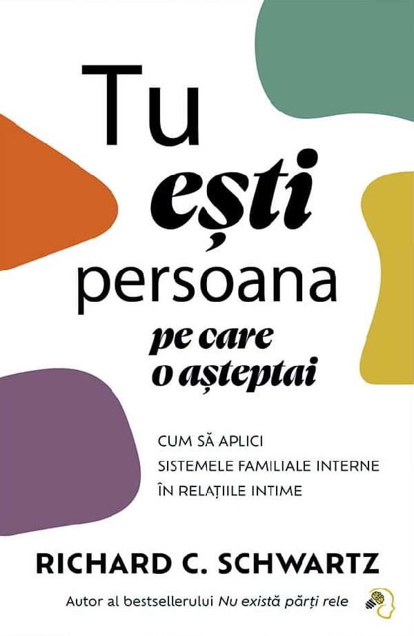 Cartea Tu esti persoana pe care o asteptai de Richard C. Schwartz – Editura PAGINA DE PSIHOLOGIE