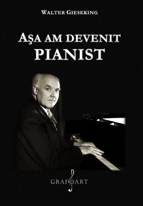 Cartea Asa am devenit pianist de Walter Gieseking