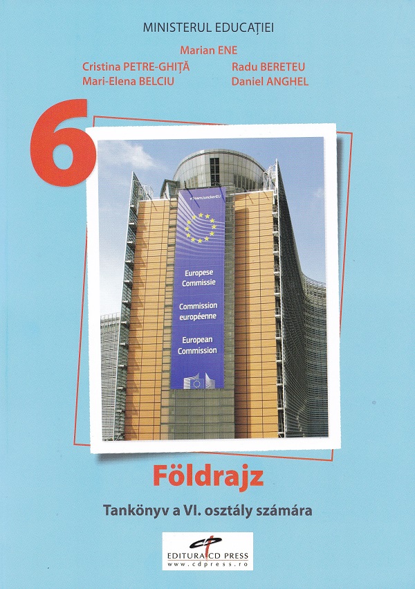 Cartea Geografie. Limba maghiara - Clasa 6 - Manual de Radu Bereteu, Cristina Petre-Ghita, Daniel Anghel, Mari-Elena Belciu, Marian Ene