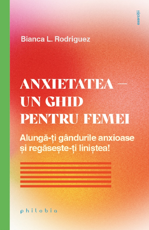 Cartea Anxietatea. Un ghid pentru femei de Bianca L. Rodriguez – Editura PHILOBIA