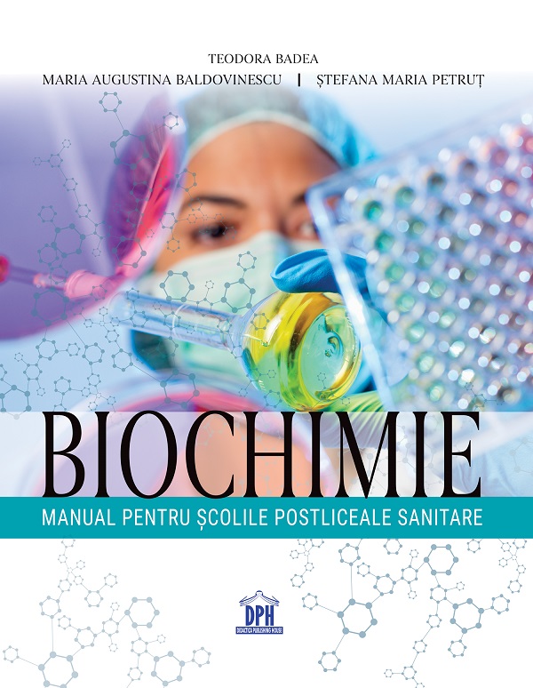 Cartea Biochimie. Manual pentru scolile postliceale sanitare de Teodora Badea, Maria Augustina Baldovinescu, Stefana Maria Petrut