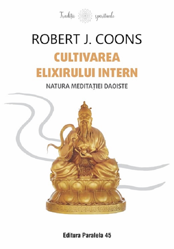 Cartea Cultivarea Elixirului Intern. Natura meditatiei daoiste de Robert J. Coons