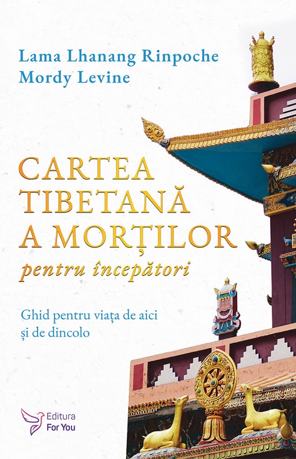 Cartea Cartea tibetana a mortilor pentru incepatori de Mordy Levine, Lama Lhanang Rinpoche