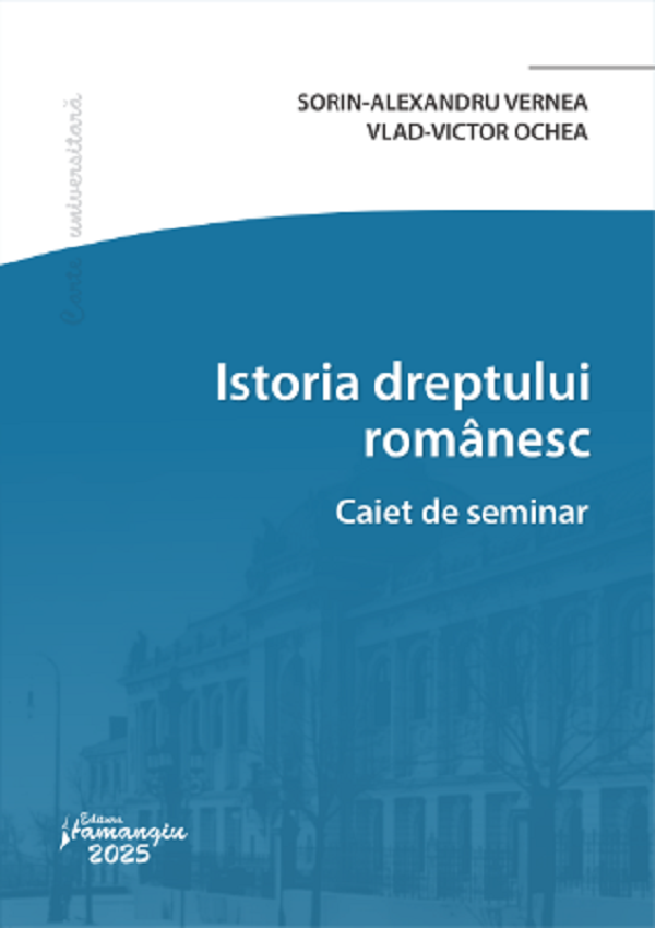 Cartea Istoria dreptului romanesc. Caiet de seminar de Vlad-Victor Ochea, Sorin-Alexandru Vernea