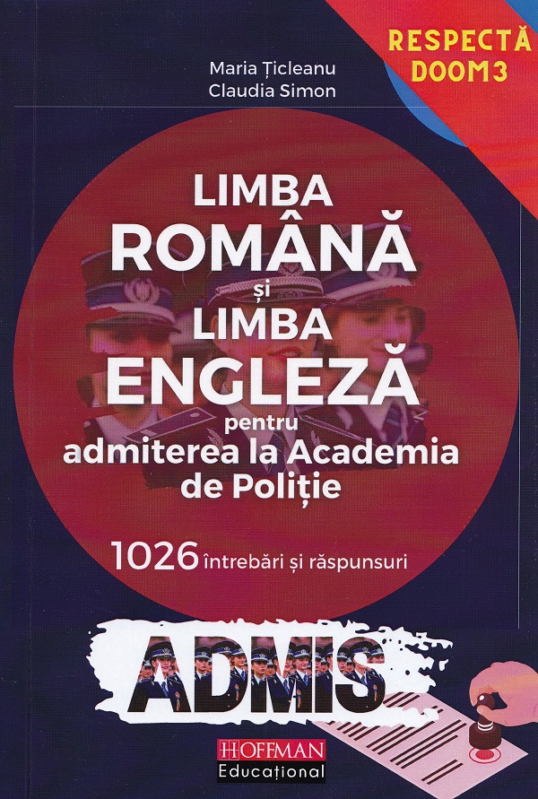 Cartea Limba romana si limba engleza pentru admiterea la Academia de Politie. 1026 intrebari si raspunsuri de Maria Ticleanu, Claudia Simon