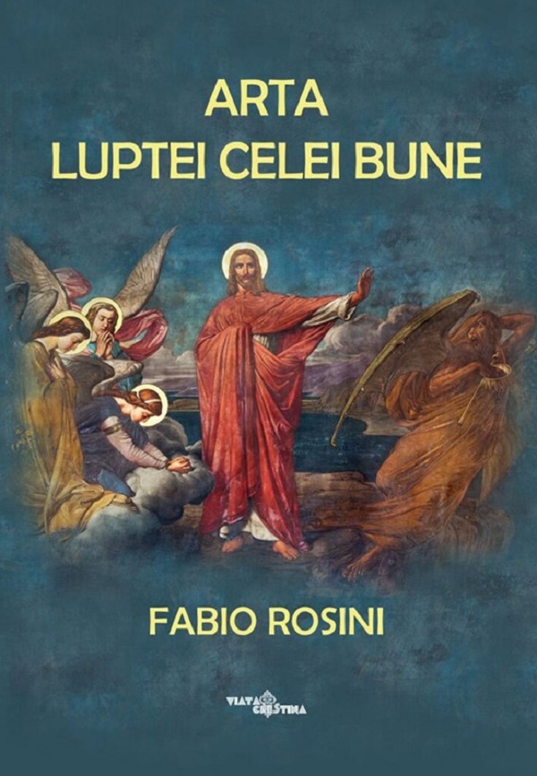 Cartea Arta luptei celei bune de Fabio Rosini – Editura VIATA CRESTINA