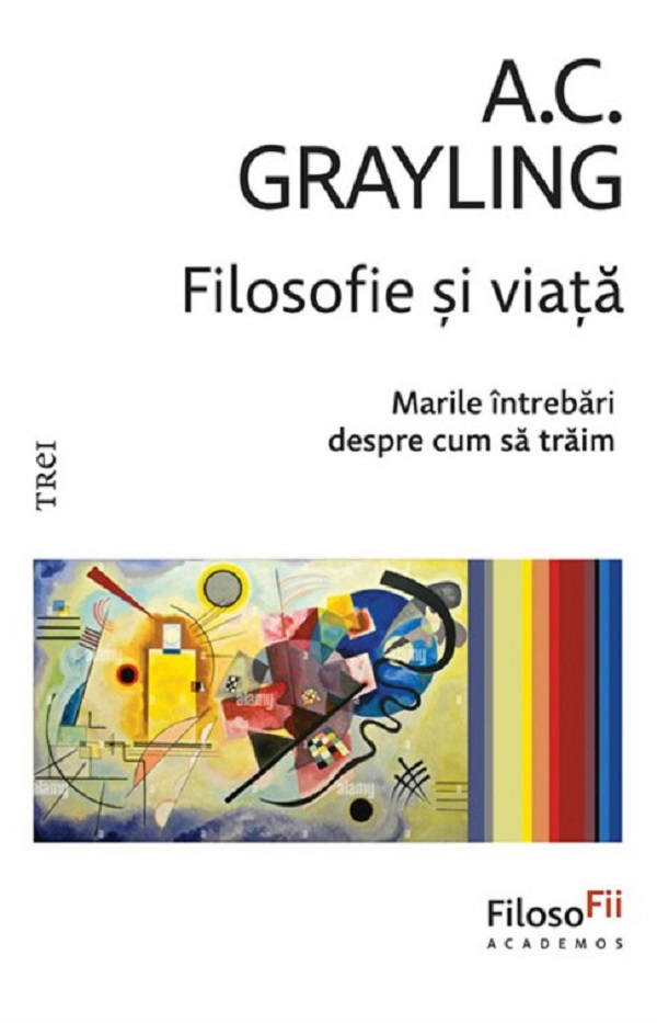 Cartea Filosofie si viata. Marile intrebari despre cum sa traim de A. C. Grayling