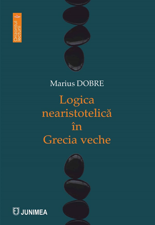 Cartea Logica nearistotelica in Grecia veche de Marius Dobre – Editura JUNIMEA