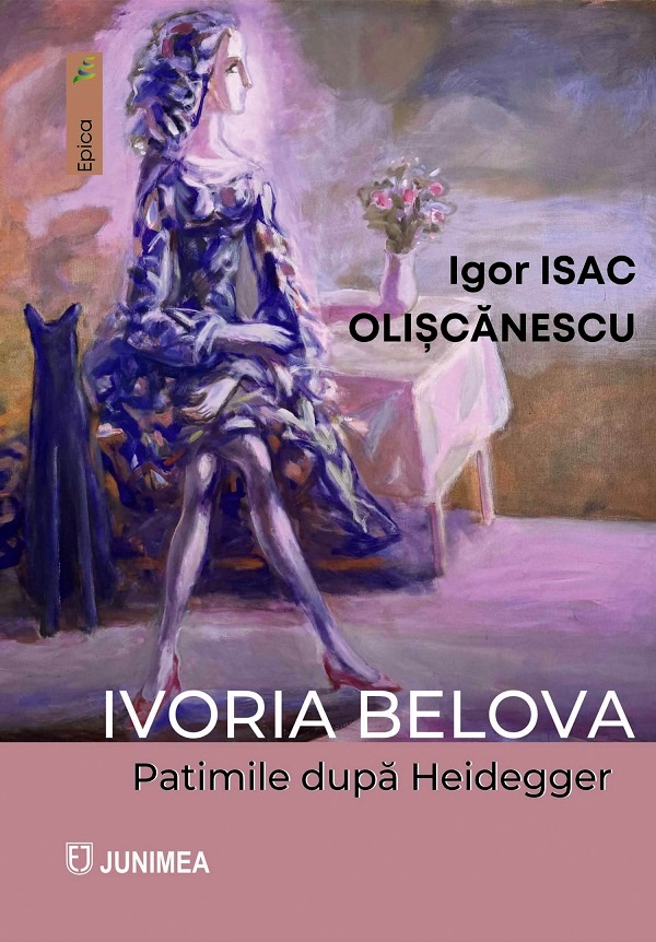 Cartea Ivoria Belova. Patimile dupa Heidegger de Igor Isac Oliscanescu