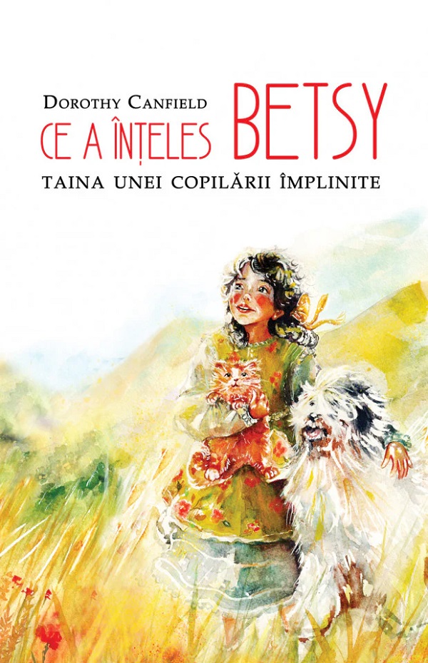 Cartea Ce a inteles Betsy. Taina unei copilarii implinite de Dorothy Canfield